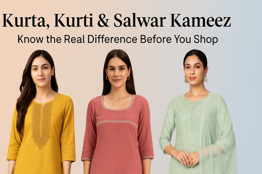 Kurta, Kurti & Salwar Kameez – Know the Real Difference